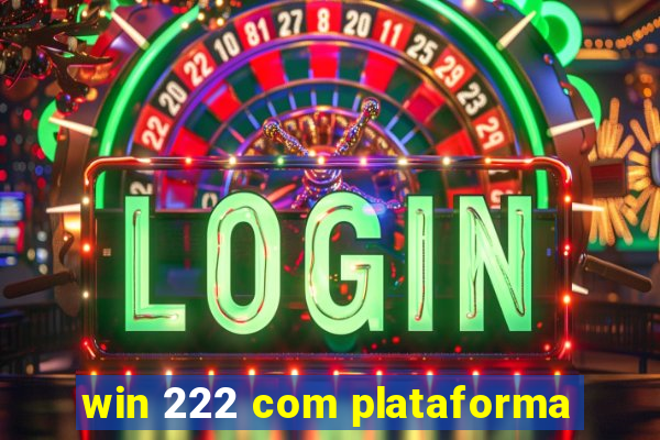 win 222 com plataforma